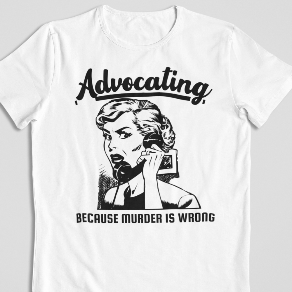 Advocating Because Murder Is Wrong T-Shirt