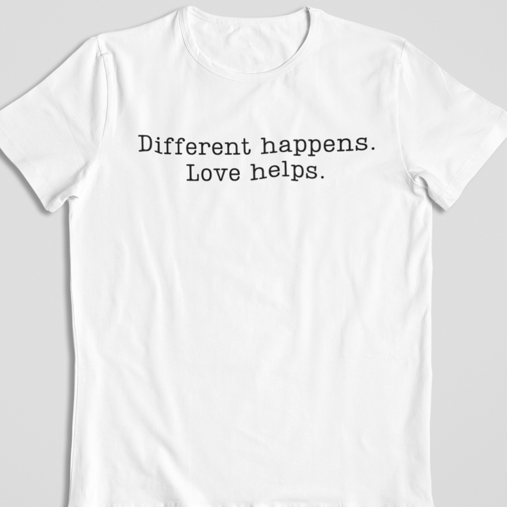 Different Happens. Love Helps. T-Shirt