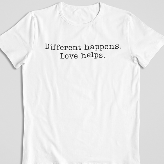 Different Happens. Love Helps. T-Shirt