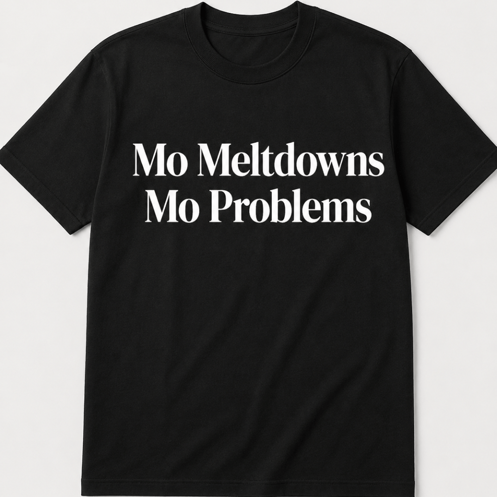 Mo Meltdowns Mo Problems T-Shirt