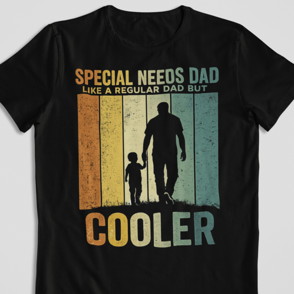 Special Needs Dad — Like A Regular Dad But Cooler T-Shirt