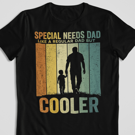 Special Needs Dad — Like A Regular Dad But Cooler T-Shirt