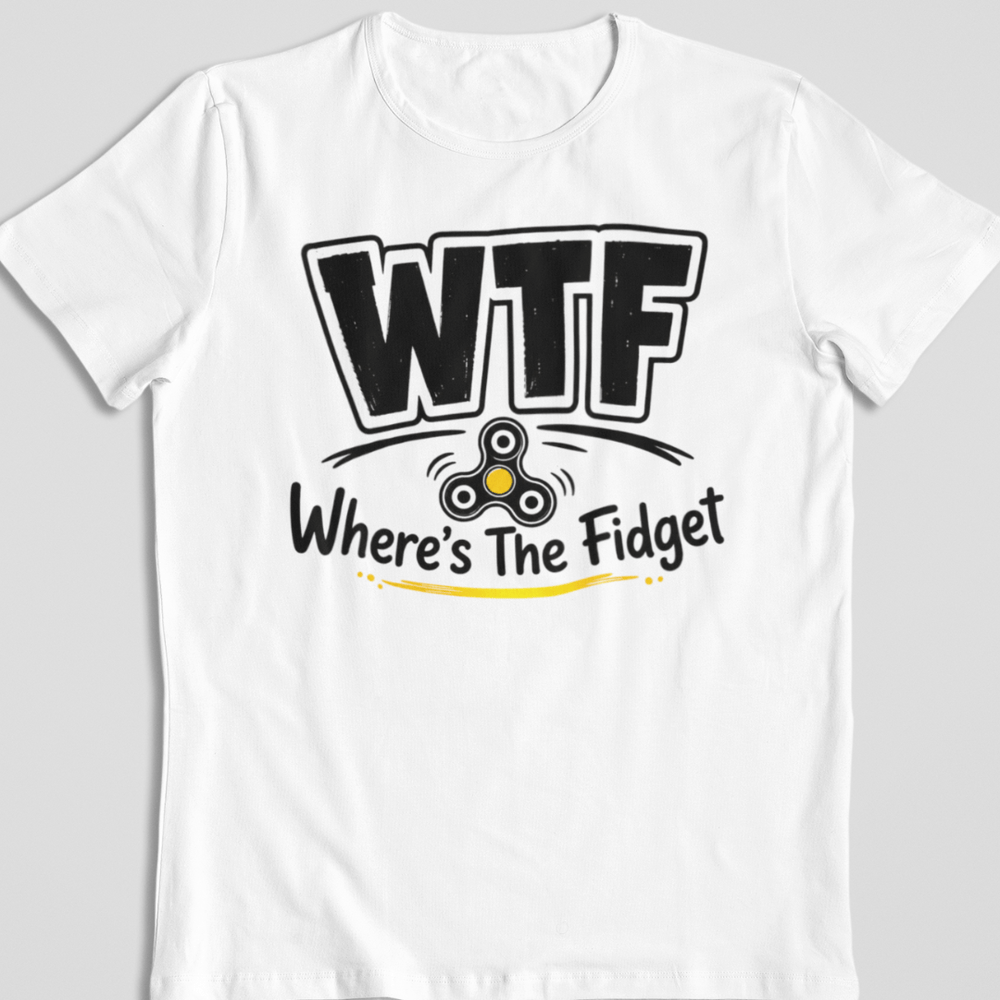 WTF — Where's The Fidget T-Shirt