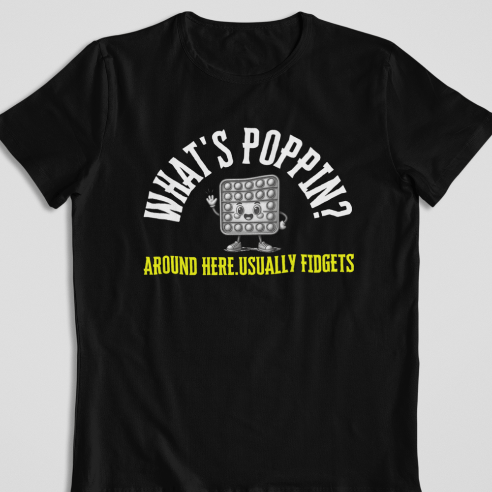 What's Poppin Around Here Usually Fidgets T-Shirt